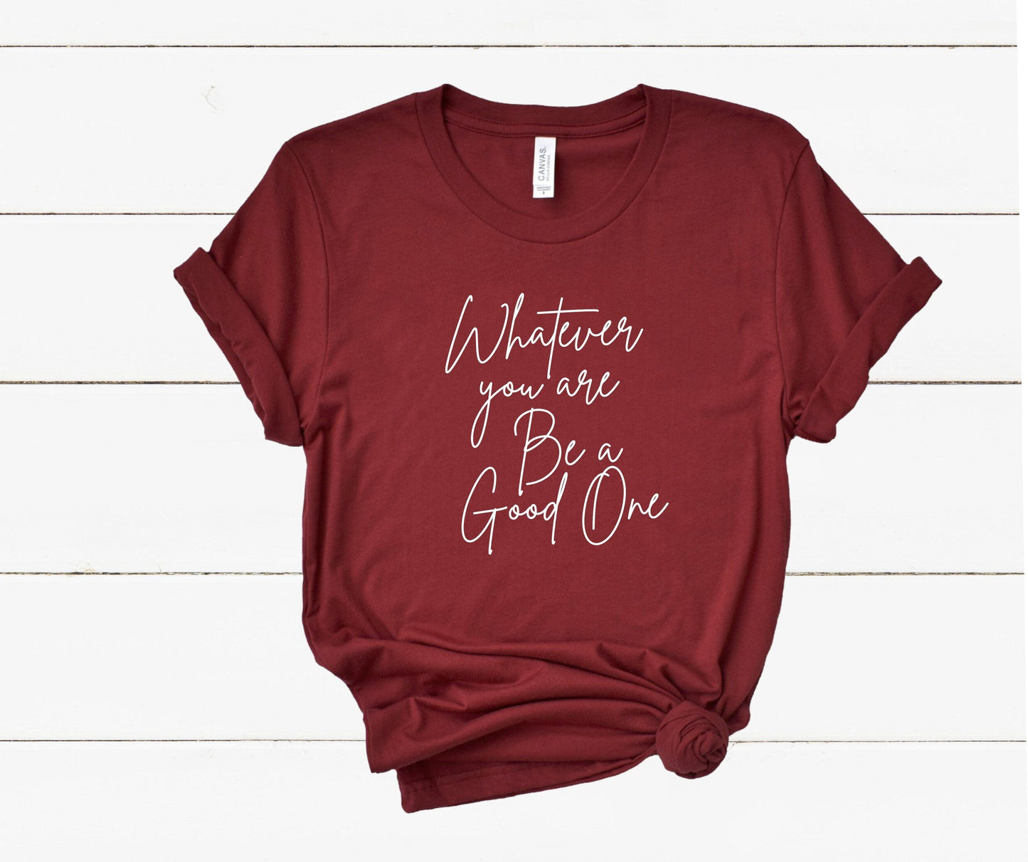 Whatever You Are Be a Good One T-Shirt