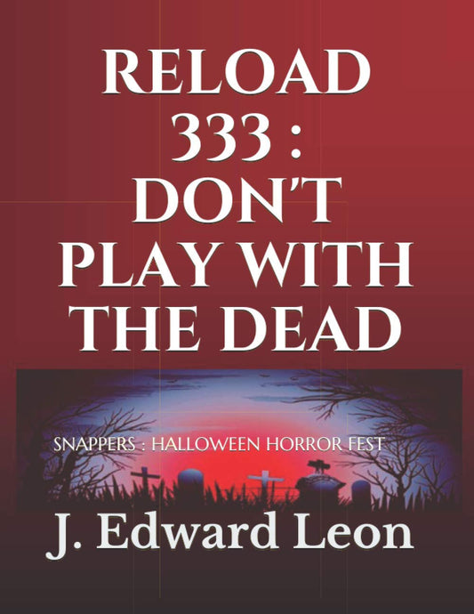 RELOAD 333 : DON'T PLAY WITH THE DEAD: SNAPPERS : HALLOWEEN HORROR FEST