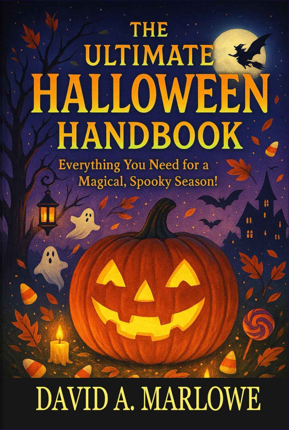 THE ULTIMATE HALLOWEEN HANDBOOK: Everything You Need for a Magical, Spooky, Season