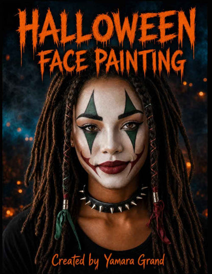 Halloween Face Painting: Step-by-Step Halloween Makeup & Face Paint Ideas for Teens and Adults – Spooky, Bold & Beautiful Looks – Created by Yamara Grand