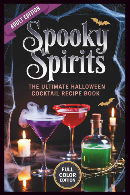 Spooky Spirits - The Ultimate Halloween Cocktail Recipe Book: Witchy Brews, Vampire Drinks & Haunted Potions for Your Darkest Parties