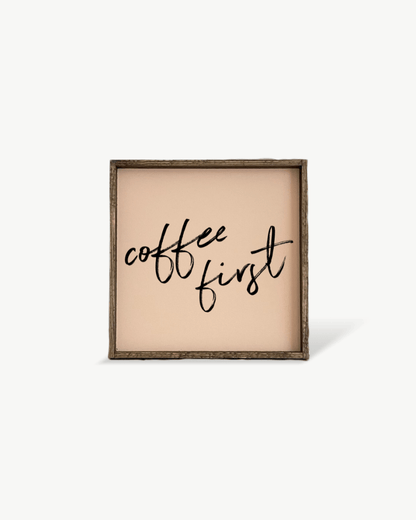 Coffee First Wood Sign – Modern Farmhouse Wall Art