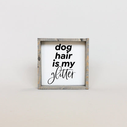 Dog Hair is my Glitter Wood Sign