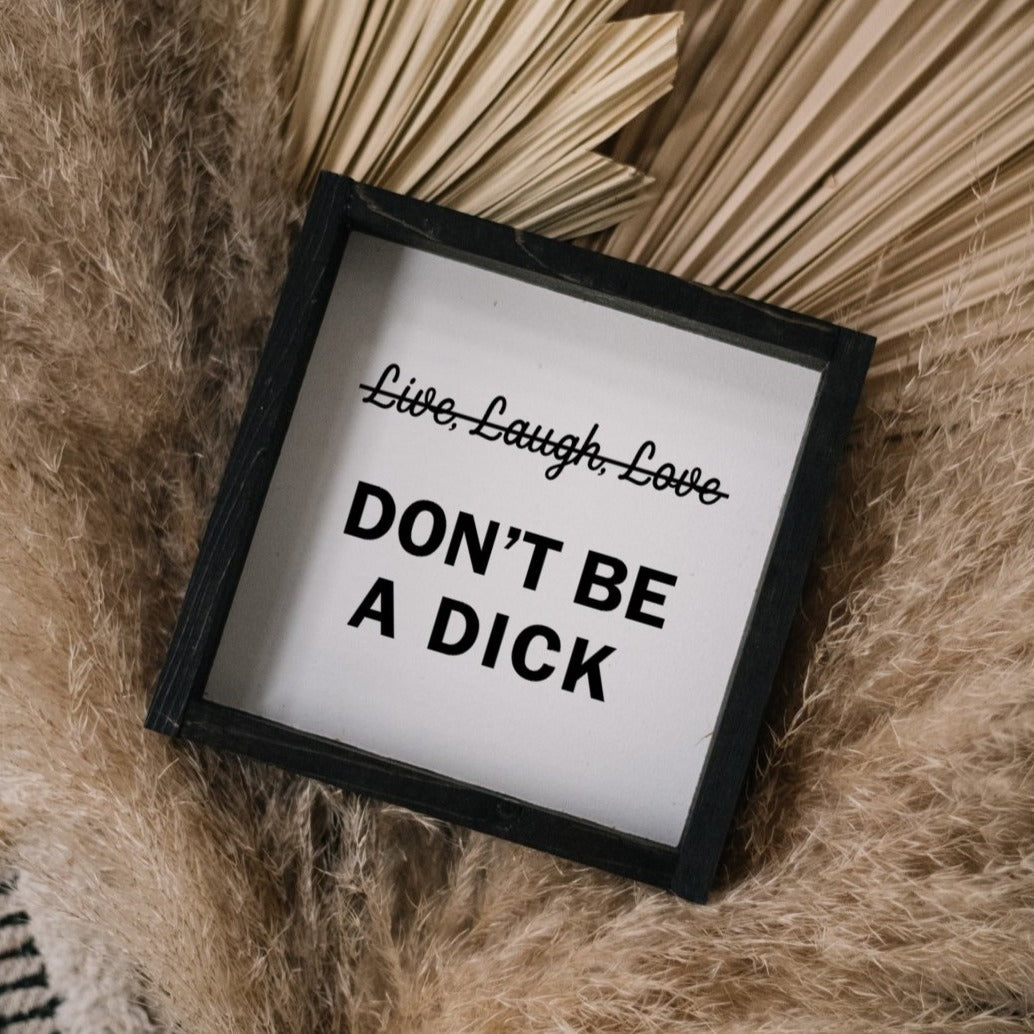 Don't Be a Dick Wood Sign - AURABAGS SHOP