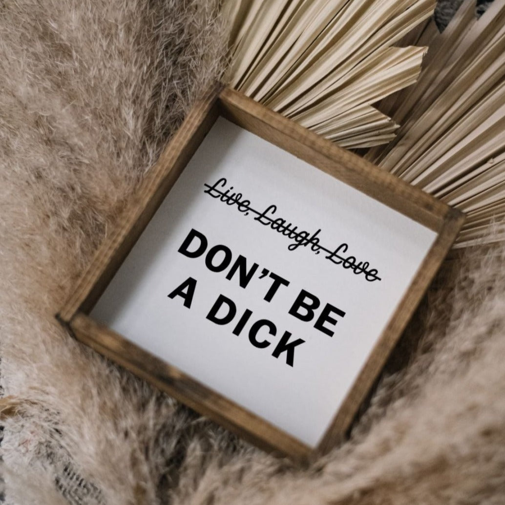 Don't Be a Dick Wood Sign - AURABAGS SHOP