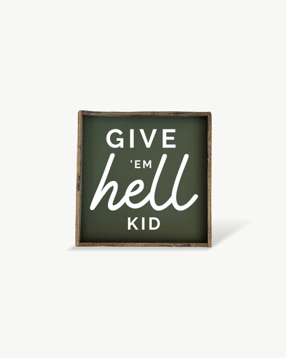 Give em' Hell Kid Wood Sign - AURABAGS SHOP