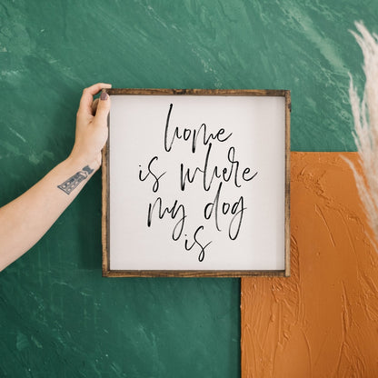 Home is Where My Dog is Wood Sign
