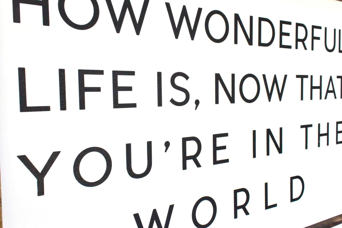 How Wonderful Life Is Now That You're in the World Wood Sign - AURABAGS SHOP