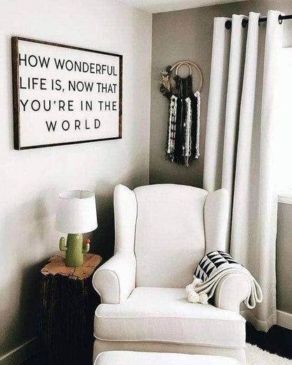 How Wonderful Life Is Now That You're in the World Wood Sign - AURABAGS SHOP
