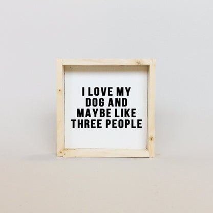 I Love My Dog and Maybe Like 3 People Wood Sign - AURABAGS SHOP