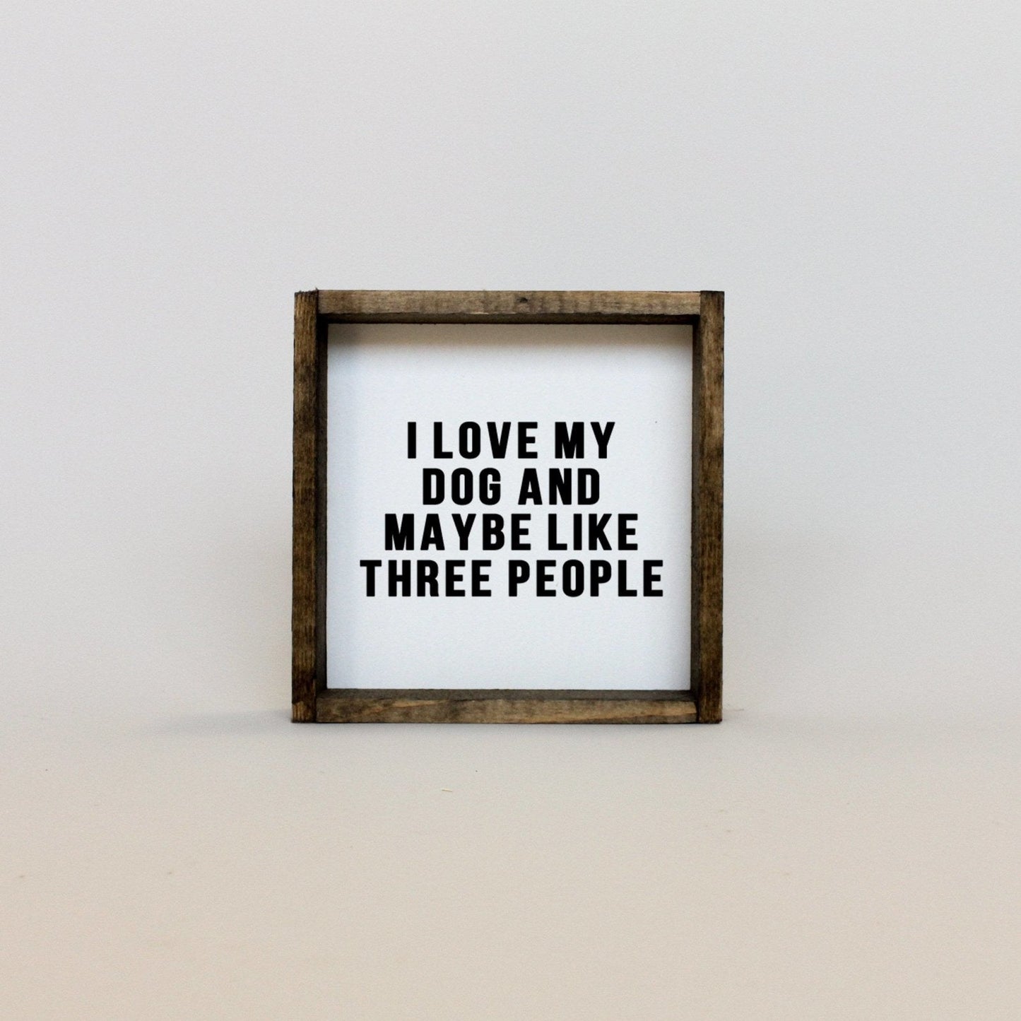 I Love My Dog and Maybe Like 3 People Wood Sign - AURABAGS SHOP