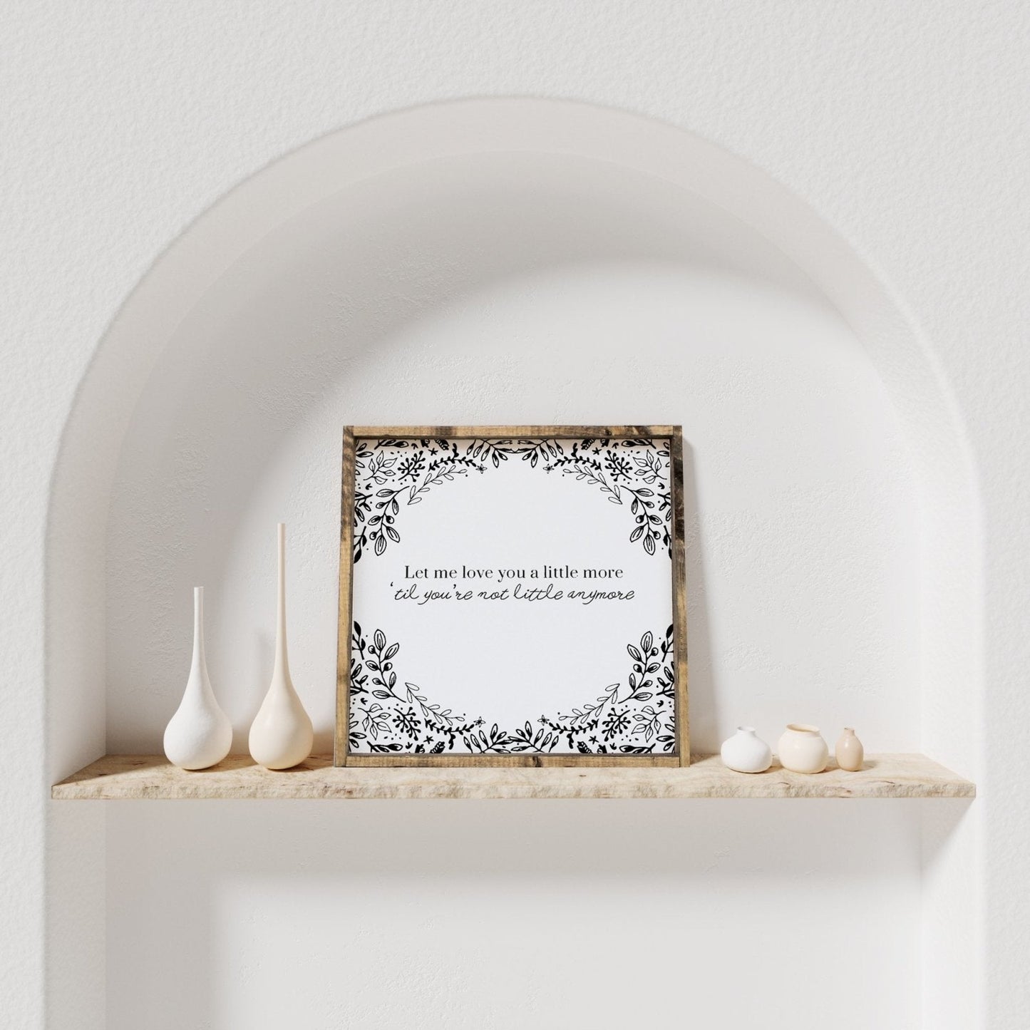 Let Me Love You A Little More, Till You're Not Little Anymore Wood Sign - AURABAGS SHOP