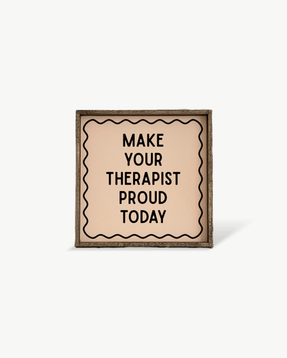 'Make Your Therapist Proud Today' Funny Self-Care Wood Sign - AURABAGS SHOP