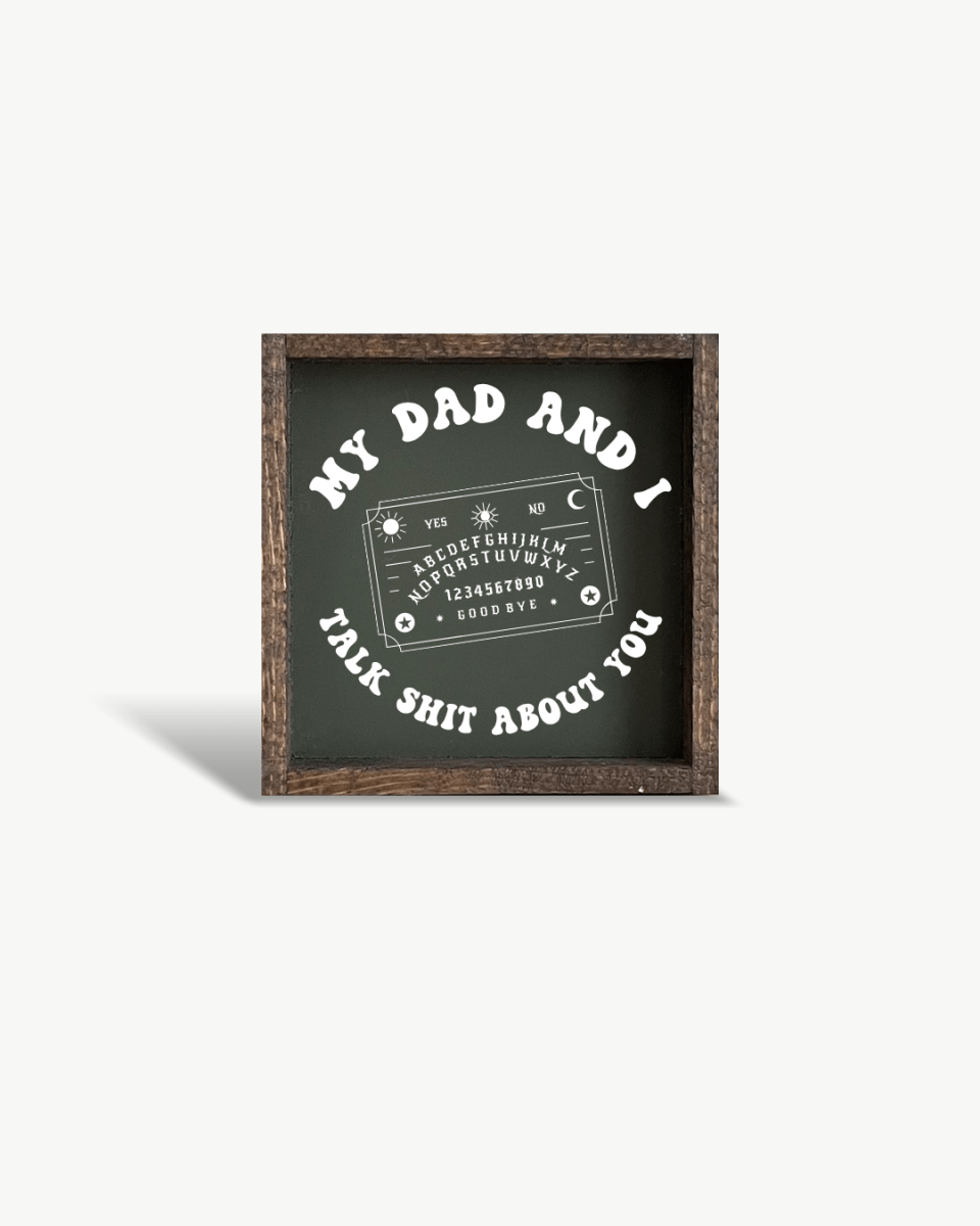 'My Dad and I Talk Sh*t About You' - Funny Dark Humor Wood Sign - AURABAGS SHOP