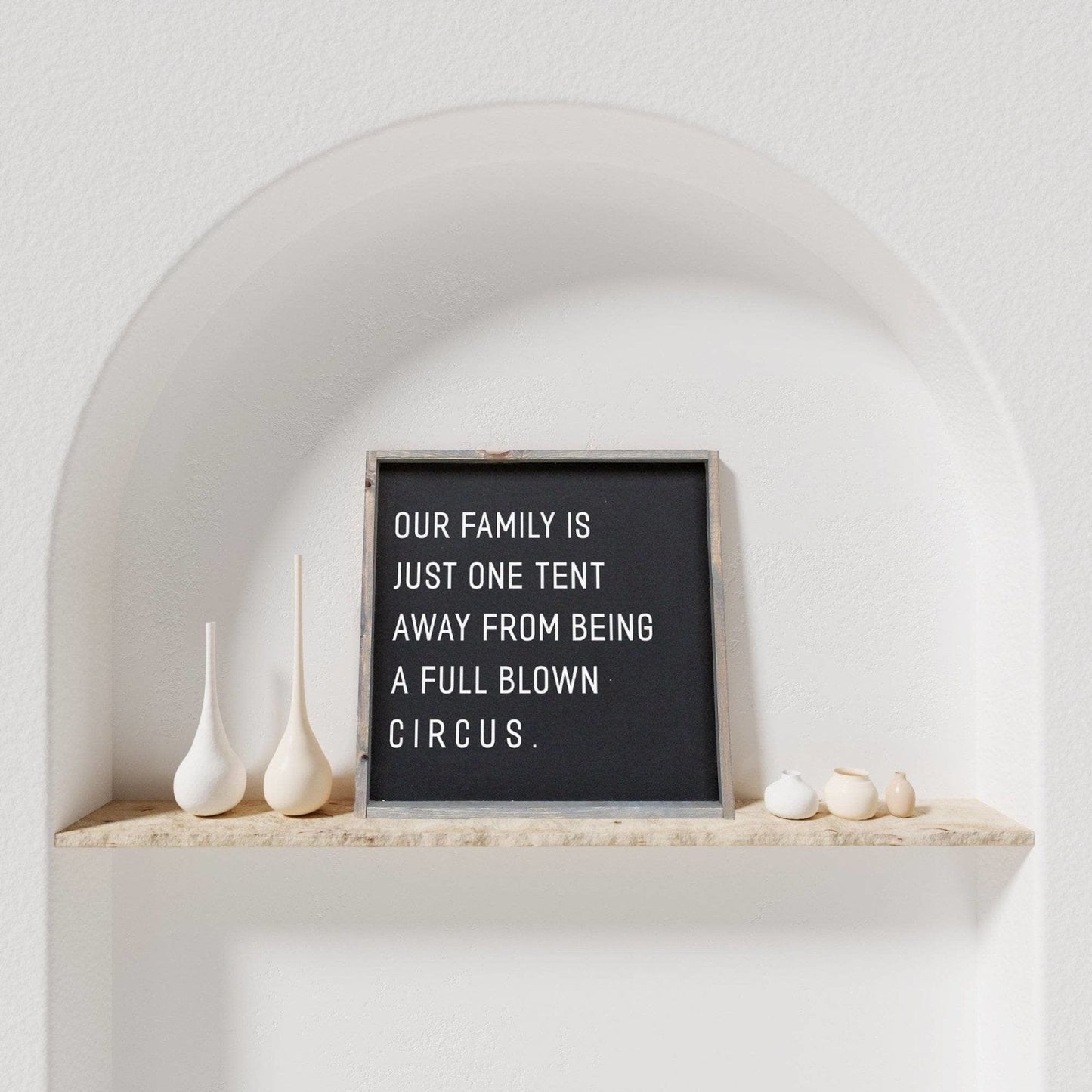 Our Family is Just One Tent Away From Being A Full Blown Circus Wood Sign