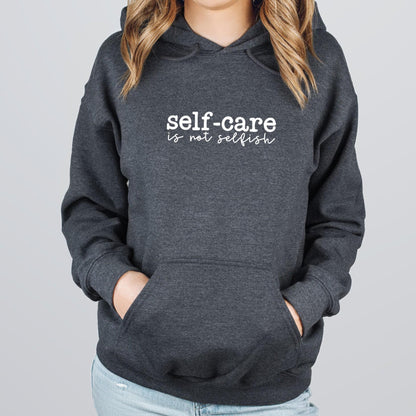 Self Care Is Not Selfish Hoodie