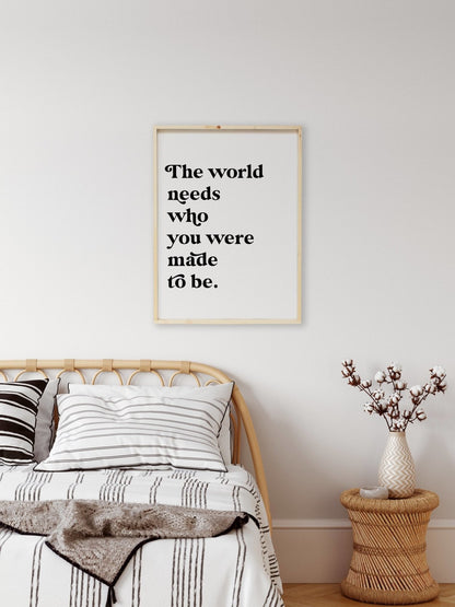 The World Needs Who You Were Made To Be Wood Sign