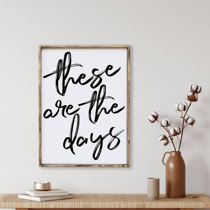 These Are The Days Wood Sign