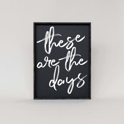 These Are The Days Wood Sign