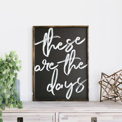 These Are The Days Wood Sign