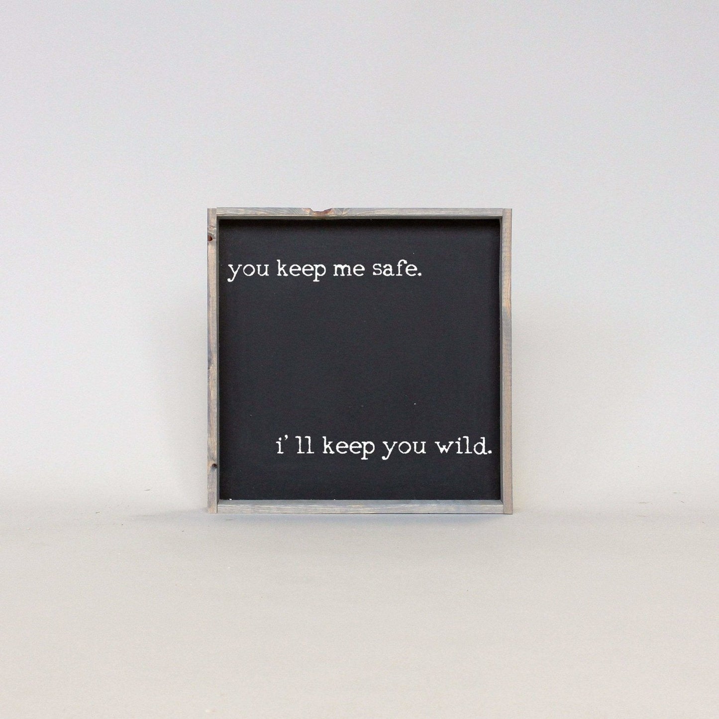 You Keep Me Safe I'll Keep You Wild Wood Sign