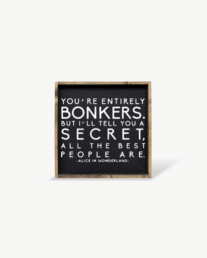 "You're Entirely Bonkers" Alice in Wonderland Quote Wood Sign - AURABAGS SHOP
